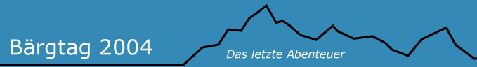 Bärgtag 2004 - Das letzte Abenteuer